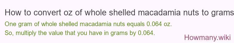 How to convert oz of whole shelled macadamia nuts to grams?