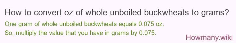 How to convert oz of whole unboiled buckwheats to grams?