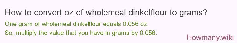 How to convert oz of wholemeal dinkelflour to grams?