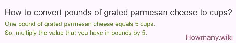How to convert pounds of grated parmesan cheese to cups? How to convert pounds of grated parmesan cheese to cups?