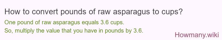 How to convert pounds of raw asparagus to cups? How to convert pounds of raw asparagus to cups?