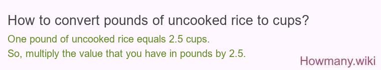 How to convert pounds of uncooked rice to cups? How to convert pounds of uncooked rice to cups?