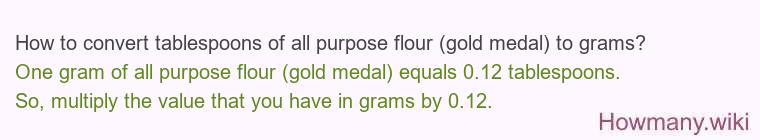 How to convert tablespoons of all purpose flour (gold medal) to grams?