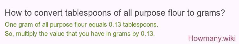 How to convert tablespoons of all purpose flour to grams?