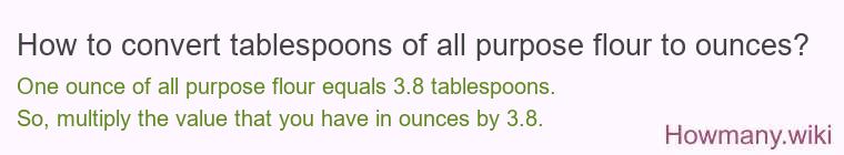 How to convert tablespoons of all purpose flour to ounces?