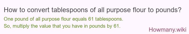 How to convert tablespoons of all purpose flour to pounds?