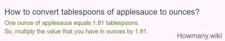 How to convert tablespoons of applesauce to ounces? How to convert tablespoons of applesauce to ounces?