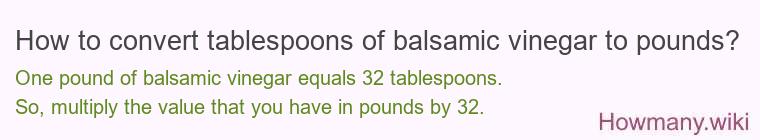 How to convert tablespoons of balsamic vinegar to pounds?
