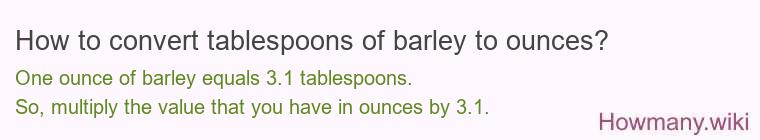How to convert tablespoons of barley to ounces?