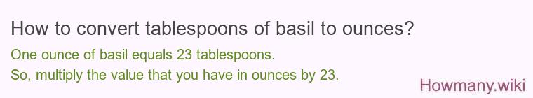 How to convert tablespoons of basil to ounces?