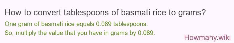 How to convert tablespoons of basmati rice to grams? How to convert tablespoons of basmati rice to grams?