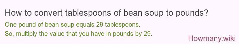 How to convert tablespoons of bean soup to pounds?