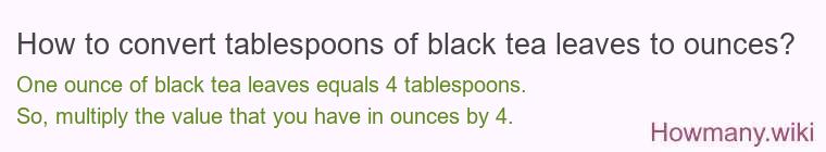How to convert tablespoons of black tea leaves to ounces?