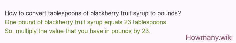 How to convert tablespoons of blackberry fruit syrup to pounds?