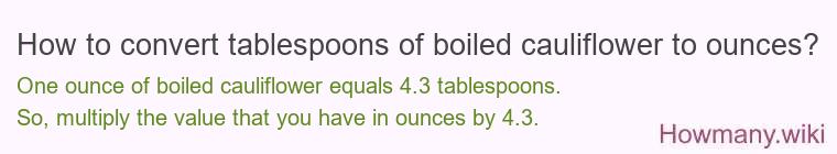 How to convert tablespoons of boiled cauliflower to ounces?
