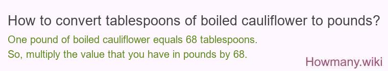 How to convert tablespoons of boiled cauliflower to pounds?