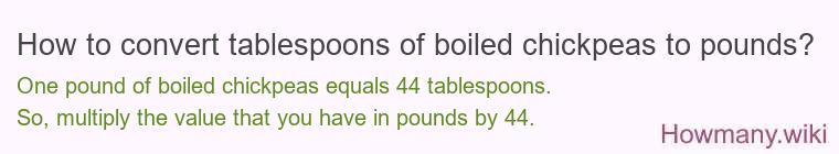 How to convert tablespoons of boiled chickpeas to pounds?