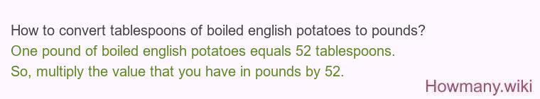 How to convert tablespoons of boiled english potatoes to pounds?