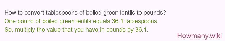 How to convert tablespoons of boiled green lentils to pounds?