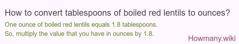 How to convert tablespoons of boiled red lentils to ounces?