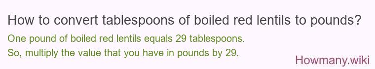 How to convert tablespoons of boiled red lentils to pounds?