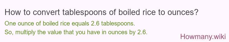 How to convert tablespoons of boiled rice to ounces?