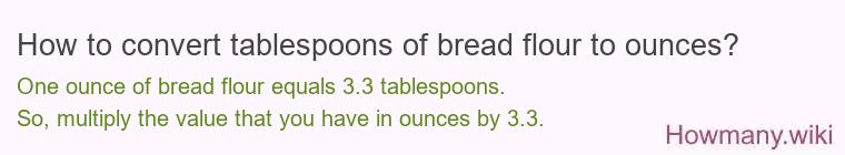 How to convert tablespoons of bread flour to ounces?
