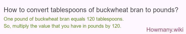 How to convert tablespoons of buckwheat bran to pounds?