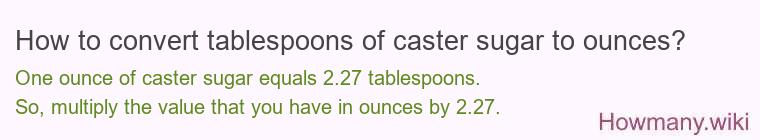 How to convert tablespoons of caster sugar to ounces? How to convert tablespoons of caster sugar to ounces?
