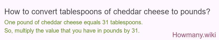 How to convert tablespoons of cheddar cheese to pounds?