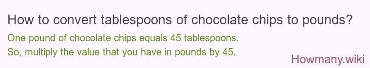 How to convert tablespoons of chocolate chips to pounds?