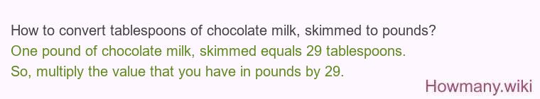 How to convert tablespoons of chocolate milk, skimmed to pounds?