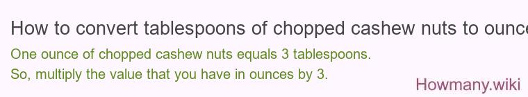How to convert tablespoons of chopped cashew nuts to ounces?