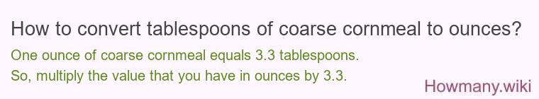 How to convert tablespoons of coarse cornmeal to ounces?