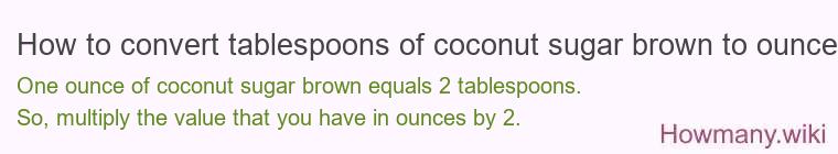 How to convert tablespoons of coconut sugar brown to ounces?