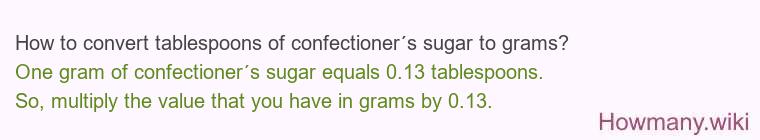 How to convert tablespoons of confectioner´s sugar to grams? How to convert tablespoons of confectioner´s sugar to grams?