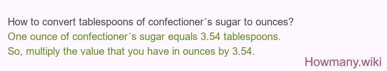 How to convert tablespoons of confectioner´s sugar to ounces? How to convert tablespoons of confectioner´s sugar to ounces?