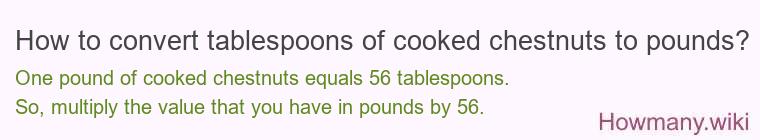 How to convert tablespoons of cooked chestnuts to pounds?