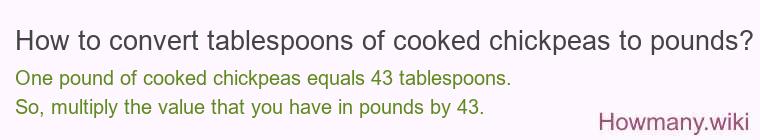 How to convert tablespoons of cooked chickpeas to pounds?