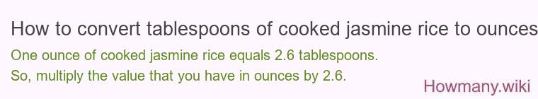 How to convert tablespoons of cooked jasmine rice to ounces?