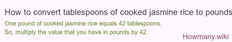 How to convert tablespoons of cooked jasmine rice to pounds?