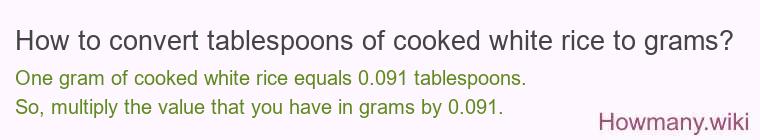 How to convert tablespoons of cooked white rice to grams? How to convert tablespoons of cooked white rice to grams?