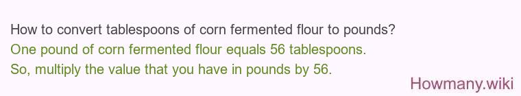 How to convert tablespoons of corn fermented flour to pounds?