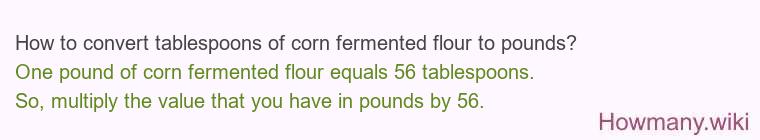 How to convert tablespoons of corn fermented flour to pounds?