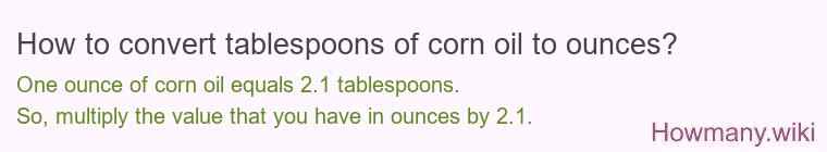 How to convert tablespoons of corn oil to ounces?