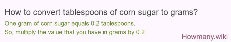 How to convert tablespoons of corn sugar to grams?