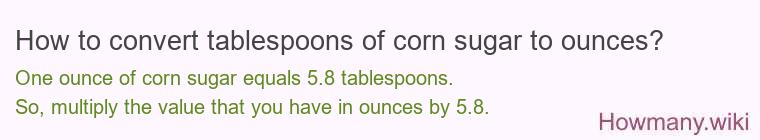How to convert tablespoons of corn sugar to ounces?