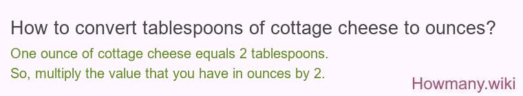 How to convert tablespoons of cottage cheese to ounces?