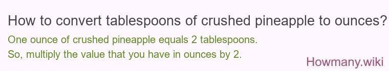 How to convert tablespoons of crushed pineapple to ounces?