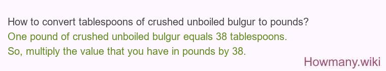 How to convert tablespoons of crushed unboiled bulgur to pounds?